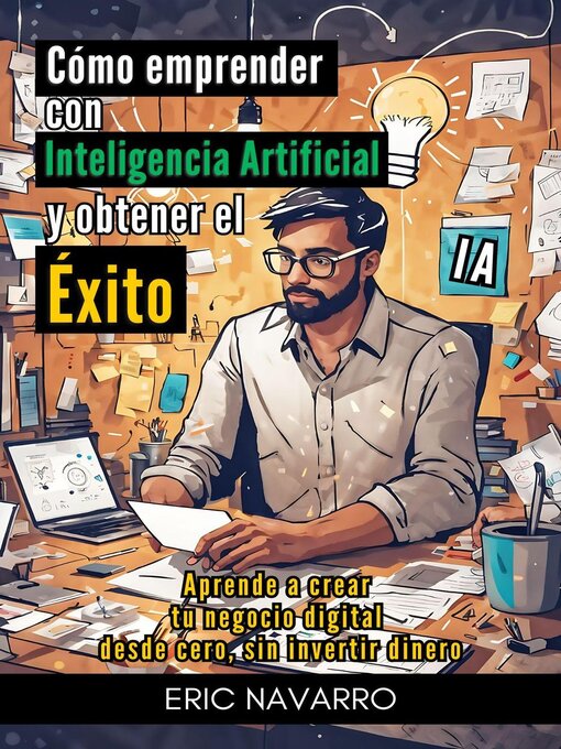 Cover image for Cómo Emprender con Inteligencia Artificial y Obtener el Éxito. Aprende a Crear tu Negocio Digital desde Cero sin Invertir Dinero